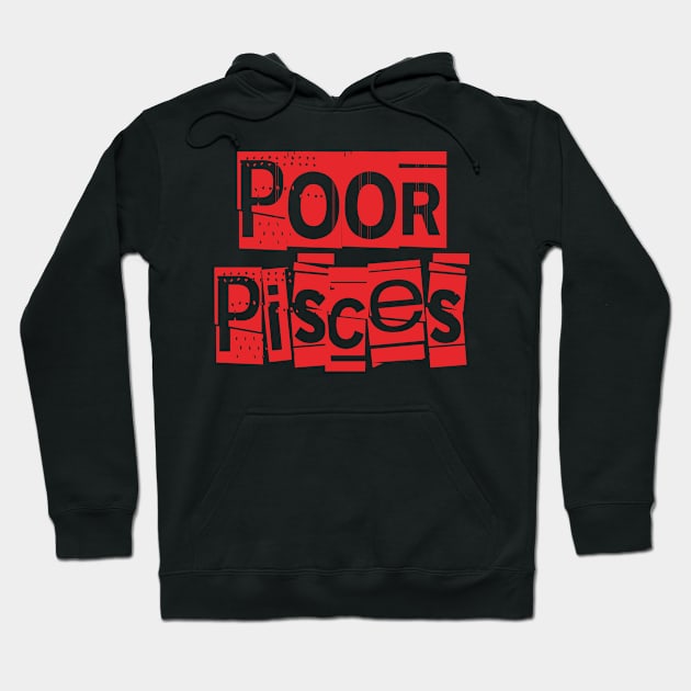 Poor Pisces-Horoscope Hoodie by CreatenewARTees